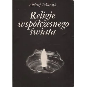 RELIGIE WSPÓŁCZESNEGO ŚWIATA Andrzej Tokarczyk Dodaj do koszyka