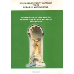 Tylko do końca tygodnia SPRAWOZDANIA Z DZIAŁALNOŚCI MUZEÓW POMORZA ŚRODKOWEGO W ROKU 2011