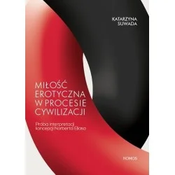 Darmowy zwrot MIŁOŚĆ EROTYCZNA W PROCESIE CYWILIZACJI Katarzyna Suwada