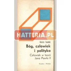 BÓG, CZŁOWIEK I POLITYKA. CZŁOWIEK W TEORII JANA PAWŁA II Dionizy Tanalski Kup teraz