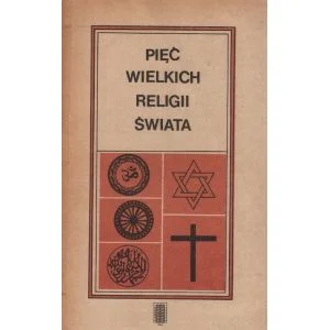 PIĘĆ WIELKICH RELIGII ŚWIATA – red. Emma Brunner-Traut Sprawdź teraz