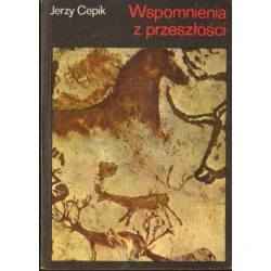 WSPOMNIENIA Z PRZESZŁOŚCI. OPOWIEŚĆ O PRAŹRÓDŁACH CYWILIZACJI I KULTURY Jerzy Cepik Promocja