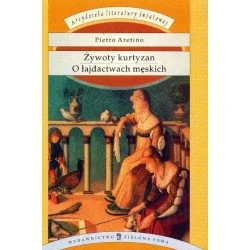 Pietro Aretino ŻYWOTY KURTYZAN. O ŁAJDACTWACH MĘSKICH Najlepsza cena