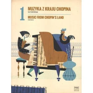 Tylko do końca tygodnia MUZYKA Z KRAJU CHOPINA NA FORTEPIAN. ZESZYT 1