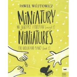 Do wyczerpania zapasów MINIATURY NA SKRZYPCE I FORTEPIAN. ZESZYT 1 Paweł Wójtowicz