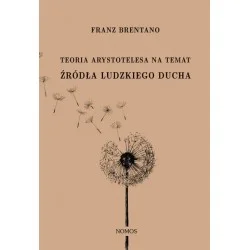 TEORIA ARYSTOTELESA NA TEMAT ŹRÓDŁA LUDZKIEGO DUCHA Franz Brentano Do wyczerpania zapasów