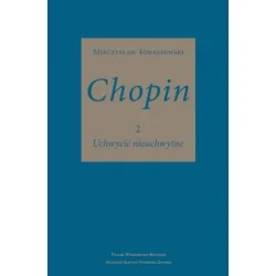 Szybka wysyłka CHOPIN: UCHWYCIĆ NIEUCHWYTNE. TOM 2 Mieczysław Tomaszewski