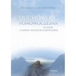 DUCHOWOŚĆ PONOWOCZESNA. STUDIUM Z ZAKRESU SOCJOLOGII JAKOŚCIOWEJ Halina Mielicka-Pawłowska Do wyczerpania zapasów