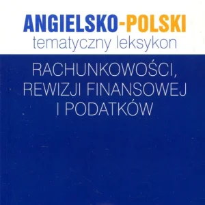 Artienwicz N.: Angielsko-polski tematyczny leksykon rachunkowości, rewizji finansowej i podatków Niska cena