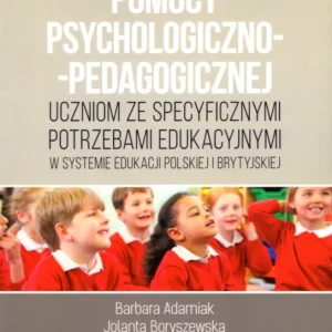 Adamiak B., Boryszewska J., Malenko N.: Organizacja i udzielanie pomocy psychologiczno-pedagogicznej wczniom ze specyficznymi potrzebami edukacyjnymi w systemie edukacji polskiej i brytyjskiej Sprawdź teraz