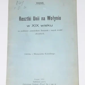 [GIŹYCKI Jan Marek Antoni] Wołyniak - Resztki Unii na Wołyniu w XIX wieku. Poznań 1912. Tylko do końca tygodnia