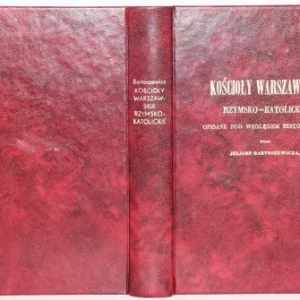 Wyjątkowa oferta BARTOSZEWICZ Juljan - Kościoły warszawskie rzymsko-katolickie opisane pod względem historycznym