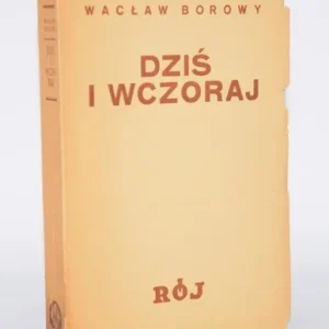 BOROWY Wacław - Dziś i wczoraj. Warszawa 1934. Towarzystwo Wydawnicze "Rój". Tani