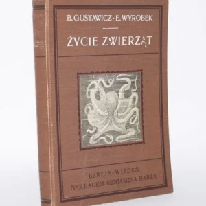 Hit sprzedaży GUSTAWICZ B., WYROBEK E. - Źycie zwierząt. Tom V. Ryby. Część druga. Zwierzęta bezkręgowe.