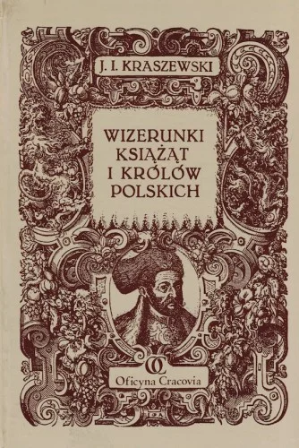 KRASZEWSKI Józef Ignacy - Wizerunki książąt i królów polskich Darmowy zwrot