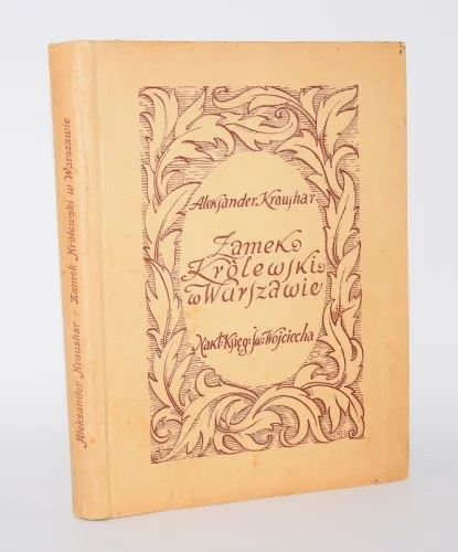 KRAUSHAR Aleksander - Zamek Królewski w Warszawie. Zarys historyczno-obyczajowy. Z 57 ilustr. Poznań 1924. Oferta czasowa