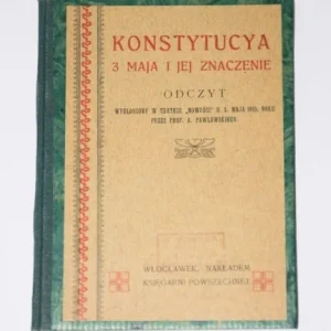 PAWŁOWSKI A.[Leksander] - Konstytucya 3 maja i jej znaczenie: odczyt wygłoszony w Teatrze Nowości d. 3 maja 1915 roku przez ... Nie przegap