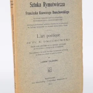 ZALEWSKI Ludwik - Sztuka Rymotwórcza Franciszka Ksawerego Dmochowskiego. Studyum z dziejów krytyki literackiej w Polsce w epoce pseudoklasycymu. Warszawa 1910. Wyprzedaż
