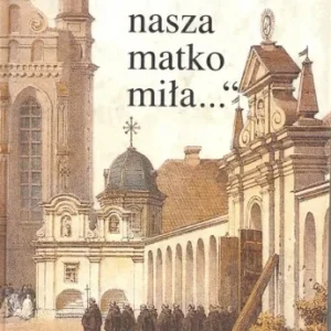 "Litwo nasza matko miła...". Antologia literatury o Litwie. Rabat