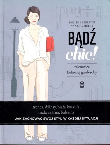Oferta czasowa ALBERTINI Emilie; HUMBERT Anne - Bądż chic! Tajemnice kobiecej garderoby.