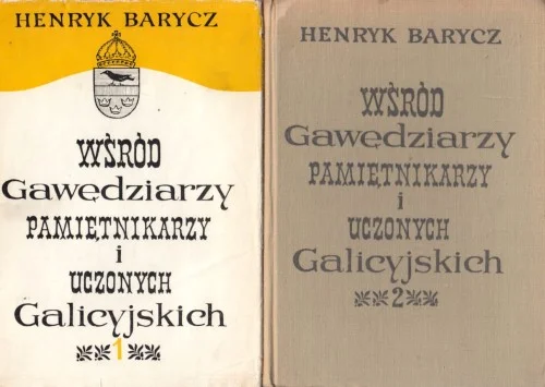 Dostępne od ręki BARYCZ Henryk - Wśród gawędziarzy, pamiętnikarzy i uczonych Galicyjskich, 1-2 komplet.