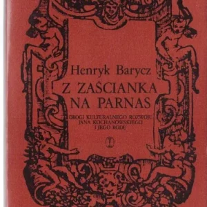 BARYCZ Henryk - Z zaścianka na parnas. Drogi kulturalnego rozwoju Jana Kochanowskiego i jego rodu. Szybka wysyłka