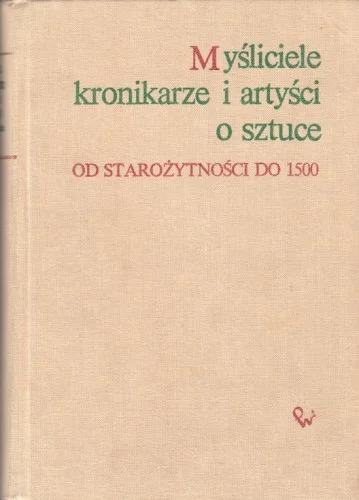 BIAŁOSTOCKI Jan - Myśliciele, kronikarze i artyści o sztuce. Od starożytności do 1500. Bezpieczne zakupy