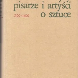 BIAŁOSTOCKI Jan - Teoretycy, pisarze i artyści o sztuce 1500-1600. Ograniczona ilość