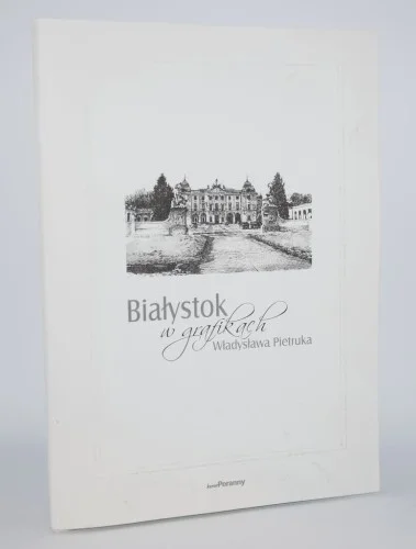 Dostępne od ręki Białystok w grafikach Władysława Pietruka.