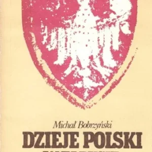 Sprawdź teraz BOBRZY艃SKI Michał - Dzieje Polski w zarysie