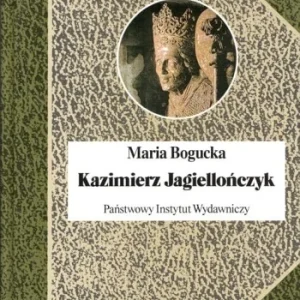 BOGUCKA Maria - Kazimierz Jagiellończyk i jego czasy, BSL Wysoka jakość