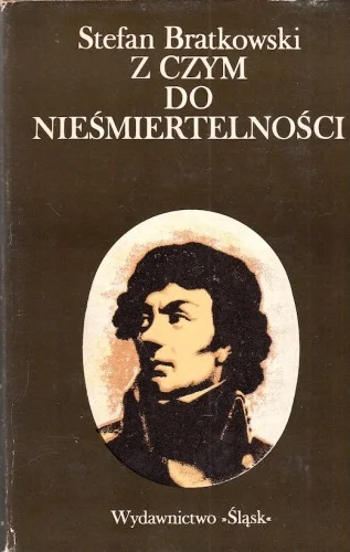 Zamów teraz BRATKOWSKI Stefan - Z czym do nieśmiertelności. Tadeusz Kościuszko.