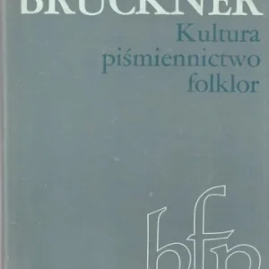 BRUCKNER ALEKSANDER - KULTURA PIśMIENNICTWO FOLKLOR Ostatnie sztuki