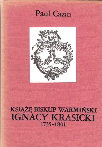 CAZIN Paul - Książę Biskup Warmiński 1735-1801 Ignacy Krasicki Kup online