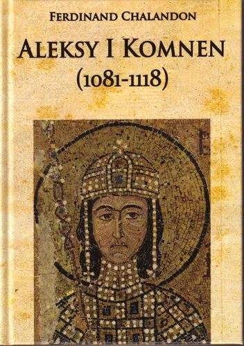 CHALANDON Ferdinand - Aleksy I Komnen (1081-1118) Ostatnie sztuki