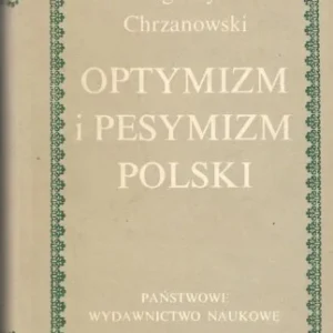 CHRZANOWSKI Ignacy - Optymizm i pesymizm Polski. Studia z historii kultury. Hit sprzedaży