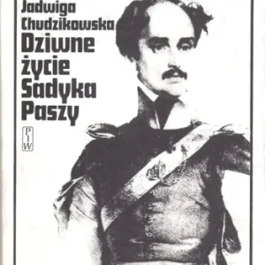 CHUDZIKOWSKA Jadwiga - Ludzie żywi. Dziwne życie Sadyka Paszy. O Michale Czajkowskim. Nowy