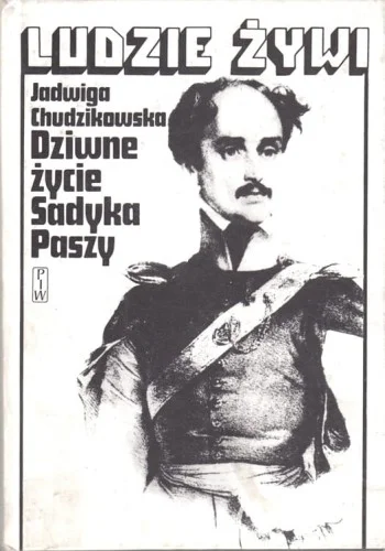 CHUDZIKOWSKA Jadwiga - Ludzie żywi. Dziwne życie Sadyka Paszy. O Michale Czajkowskim. Nowy