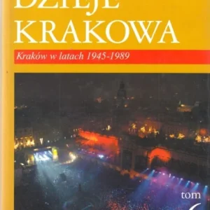 CHWALBA Andrzej - Dzieje Krakowa. Kraków w latach 1945-1989. Tom 6. Kup online