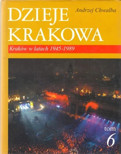 CHWALBA Andrzej - Dzieje Krakowa. Kraków w latach 1945-1989. Tom 6. Kup online