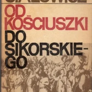 Darmowy zwrot CIAŁOWICZ Jan - Od Kościuszki do Sikorskiego