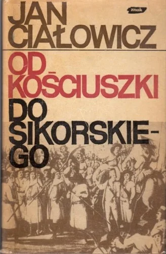 Darmowy zwrot CIAŁOWICZ Jan - Od Kościuszki do Sikorskiego