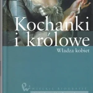 CRAVERI Benedetta - Kochanki i królowe. Władza kobiet. Ostatnie sztuki