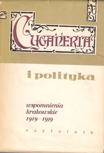 Cyganeria i polityka. Wspomnienia krakowskie 1919-1939, opracowanie zbiorowe, red. Andrzej Radziejowski. Nie przegap