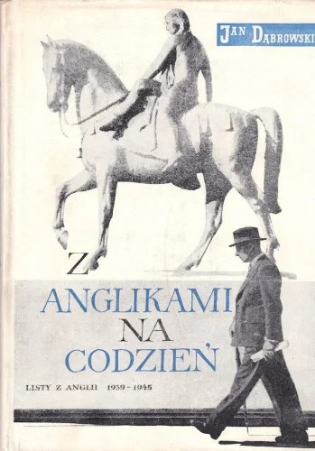 DBROWSKI Jan - Z Anglikami na co dzień. List z Anglii 1939-1945. Nowy