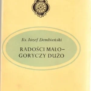 DEMBIE艃SKI Józef - Radości mało - goryczy dużo. Pamiętnik Pomorzanina z lat 1879-1920. Wysoka jakość