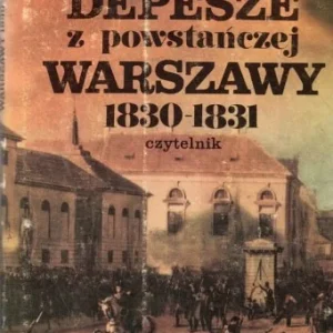DURAND RAYMOND - DEPESZE Z POWSTA艃CZEJ WARSZAWY 1830-1831. Raporty konsula francuskiego w Królestwie Polskim Bestseller