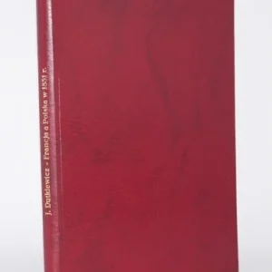 Kup online DUTKIEWICZ Józef - Francja a Polska w 1831 r. Łódż 1950.