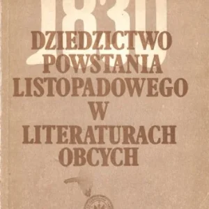 Dziedzictwo Powstania Listopadowego w literaturach obcych ; Referaty i materiały z sesji naukowej zorganizowanej przez Instytut Literatury Polskiej UW w 150 rocznicę powstania. Pod red. Z. Sudolski Dodaj do koszyka