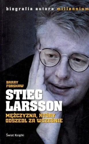 FORSHAW Barry - Stieg Larsson. Mężczyna, który odszedł za wcześnie. Zamów dziś